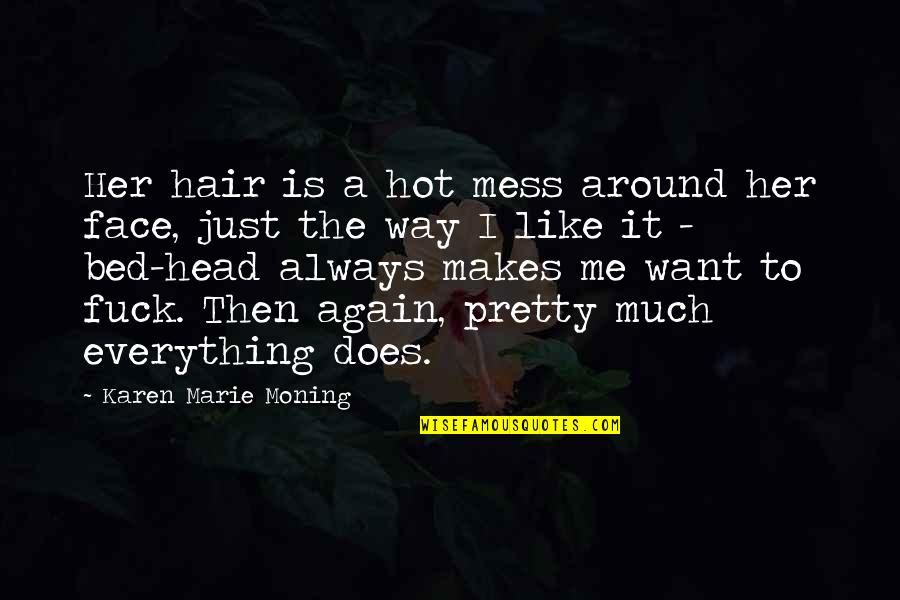 Pawn Of Prophecy Quotes By Karen Marie Moning: Her hair is a hot mess around her Pawn Of Prophecy Quotes By Karen Marie Moning: Her hair is a hot mess around her