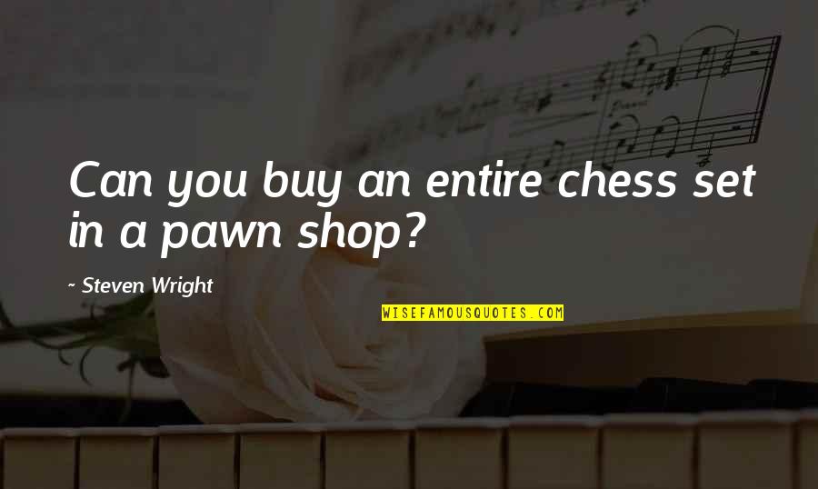 Pawn Quotes By Steven Wright: Can you buy an entire chess set in