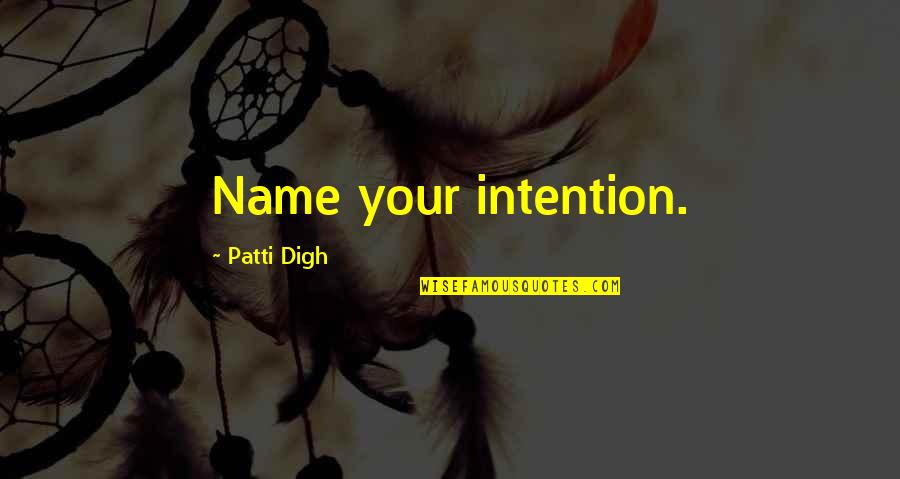 Pawn Stars Quotes By Patti Digh: Name your intention.