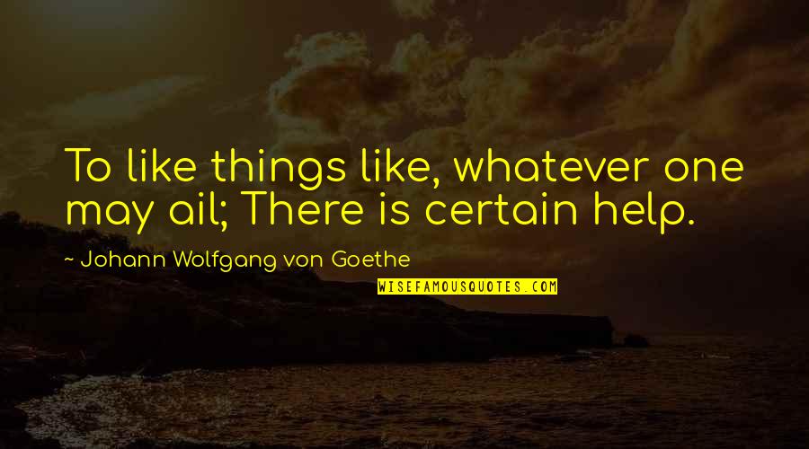 Pawned In Spanish Quotes By Johann Wolfgang Von Goethe: To like things like, whatever one may ail;