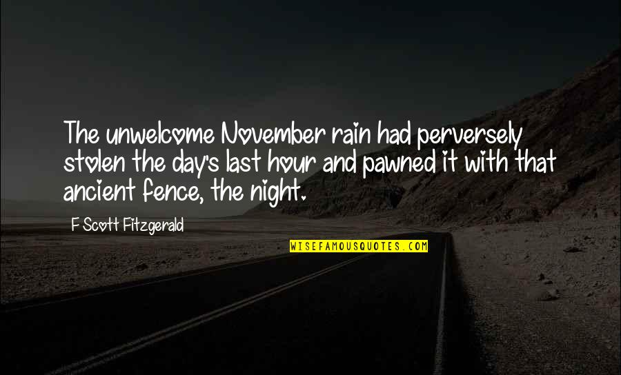 Pawned Off Quotes By F Scott Fitzgerald: The unwelcome November rain had perversely stolen the