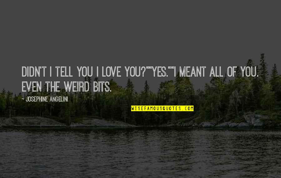 Pawnee Citizens Quotes By Josephine Angelini: Didn't I tell you I love you?""Yes.""I meant