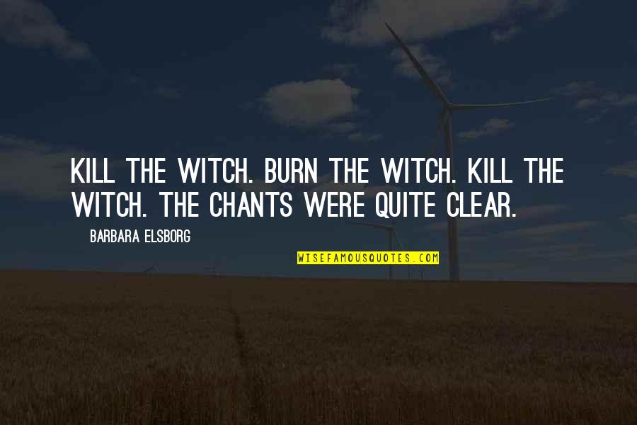 Pawnee Tribe Quotes By Barbara Elsborg: Kill the witch. Burn the witch. Kill the