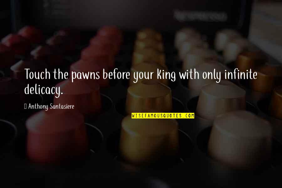 Pawns In Chess Quotes By Anthony Santasiere: Touch the pawns before your king with only Pawns In Chess Quotes By Anthony Santasiere: Touch the pawns before your king with only