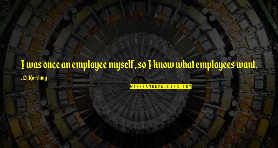 Pawns In Chess Quotes By Li Ka-shing: I was once an employee myself, so I
