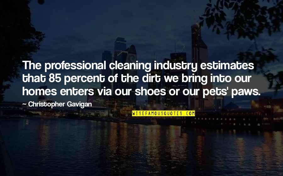 Paws Quotes By Christopher Gavigan: The professional cleaning industry estimates that 85 percent