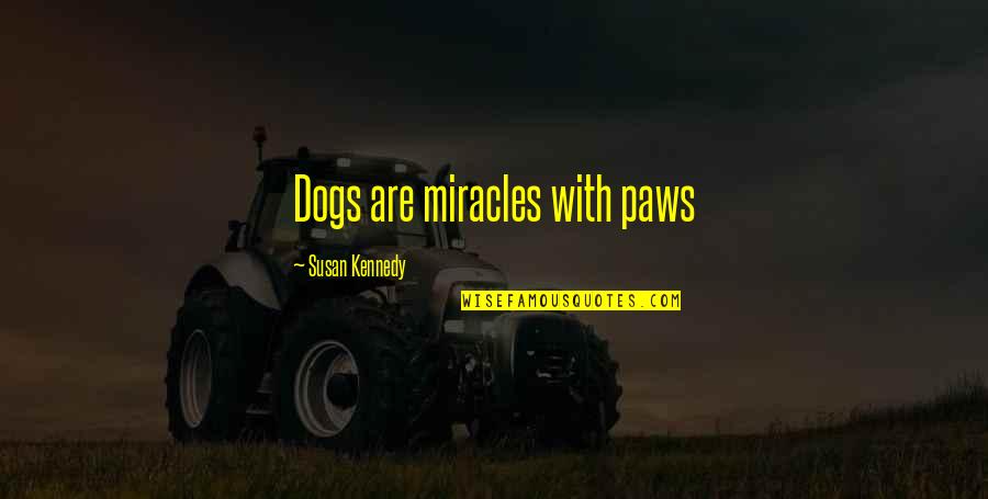 Paws Quotes By Susan Kennedy: Dogs are miracles with paws