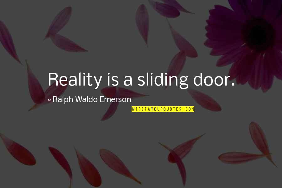 Pawstep Quotes By Ralph Waldo Emerson: Reality is a sliding door.