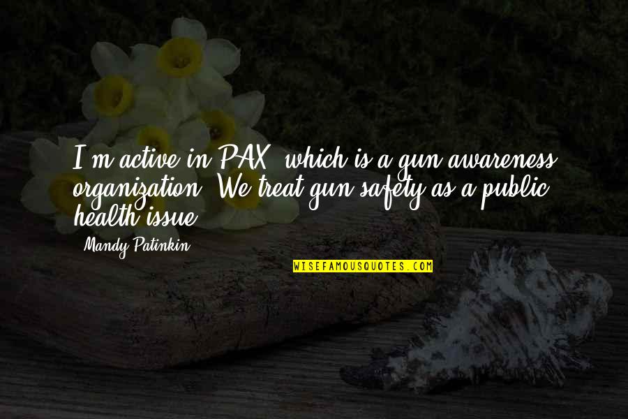 Pax Quotes By Mandy Patinkin: I'm active in PAX, which is a gun Pax Quotes By Mandy Patinkin: I'm active in PAX, which is a gun