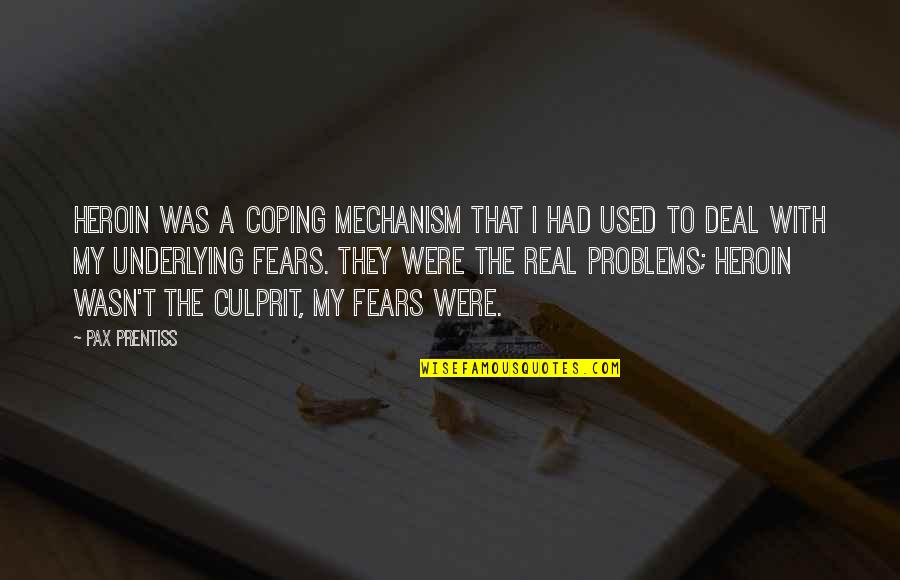 Pax Quotes By Pax Prentiss: Heroin was a coping mechanism that I had Pax Quotes By Pax Prentiss: Heroin was a coping mechanism that I had
