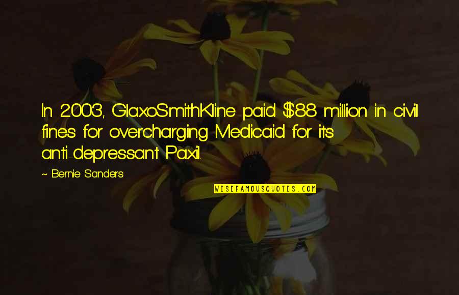 Paxil Quotes By Bernie Sanders: In 2003, GlaxoSmithKline paid $88 million in civil