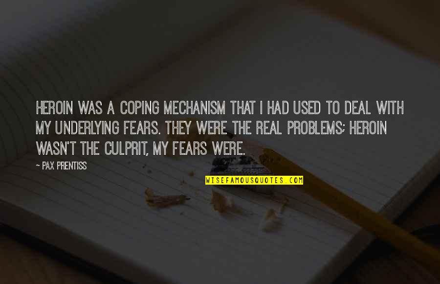 Pax's Quotes By Pax Prentiss: Heroin was a coping mechanism that I had