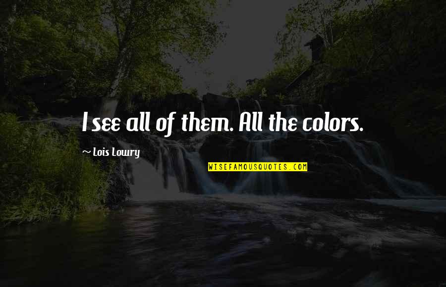 Paxson Quotes By Lois Lowry: I see all of them. All the colors.