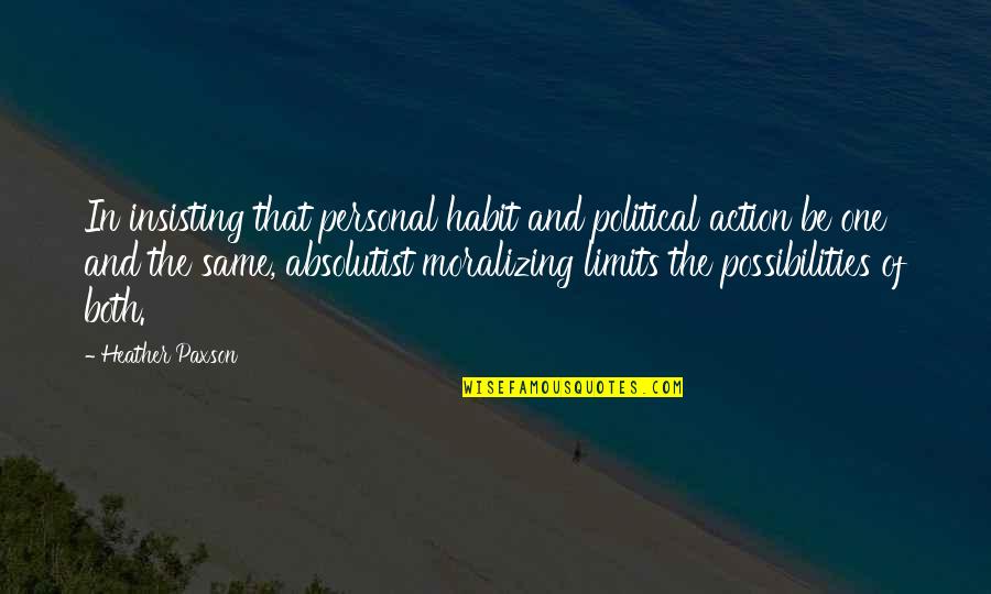 Paxson's Quotes By Heather Paxson: In insisting that personal habit and political action