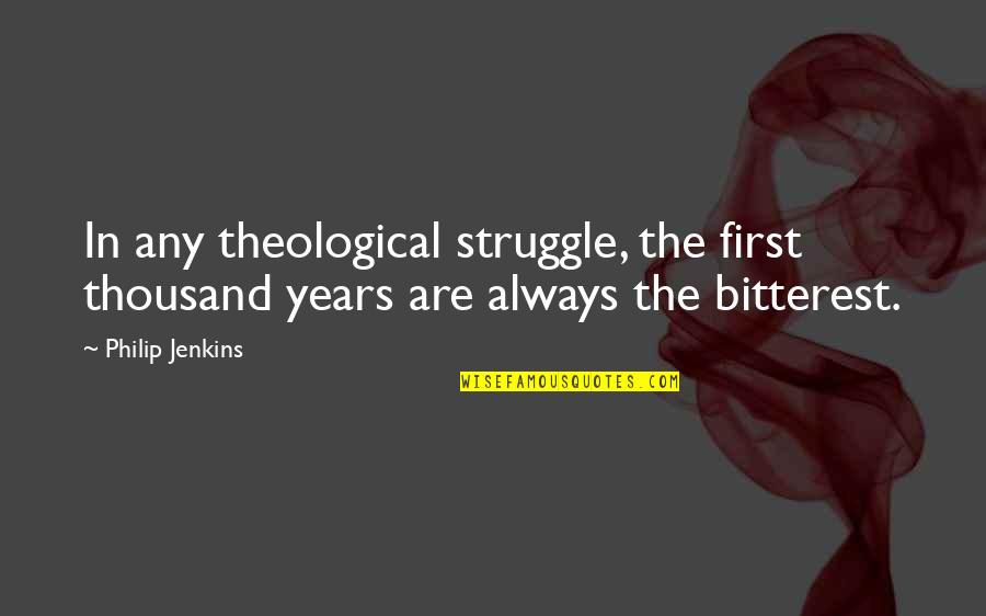 Paxster Quotes By Philip Jenkins: In any theological struggle, the first thousand years