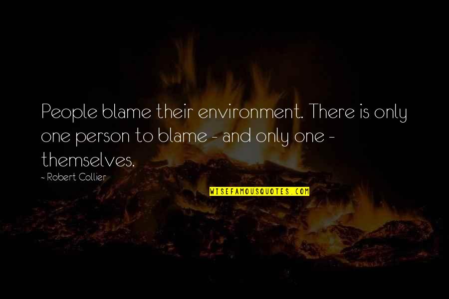 Paxtons Crystal Palace Quotes By Robert Collier: People blame their environment. There is only one Paxtons Crystal Palace Quotes By Robert Collier: People blame their environment. There is only one