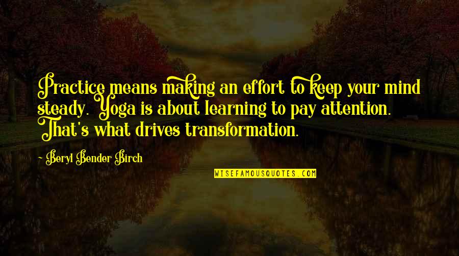 Pay Attention Quotes By Beryl Bender Birch: Practice means making an effort to keep your Pay Attention Quotes By Beryl Bender Birch: Practice means making an effort to keep your