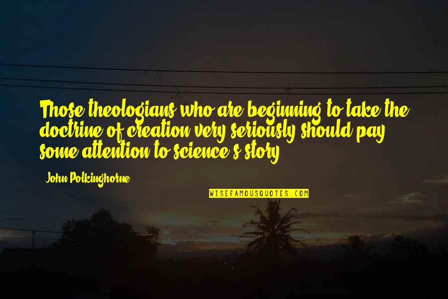 Pay Attention Quotes By John Polkinghorne: Those theologians who are beginning to take the