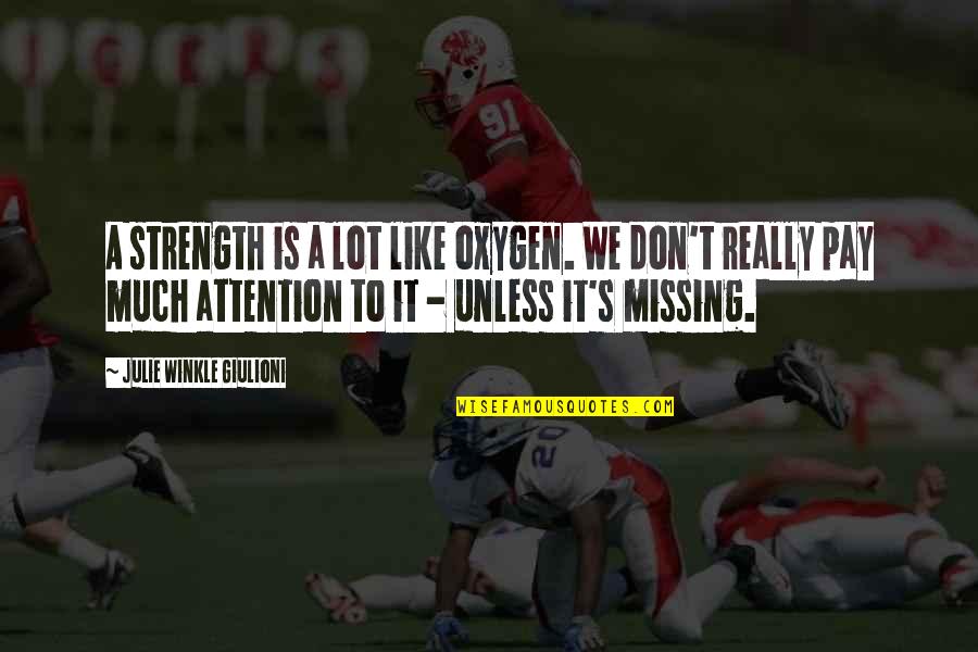 Pay Attention Quotes By Julie Winkle Giulioni: A strength is a lot like oxygen. We Pay Attention Quotes By Julie Winkle Giulioni: A strength is a lot like oxygen. We