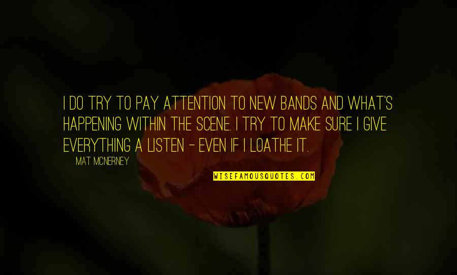 Pay Attention Quotes By Mat McNerney: I do try to pay attention to new