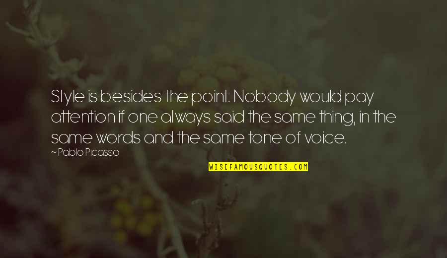 Pay Attention Quotes By Pablo Picasso: Style is besides the point. Nobody would pay