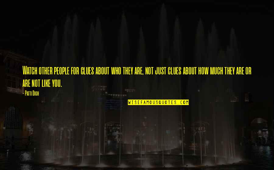 Pay Attention Quotes By Patti Digh: Watch other people for clues about who they Pay Attention Quotes By Patti Digh: Watch other people for clues about who they