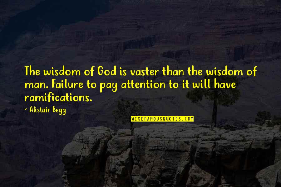 Pay Attention To God Quotes By Alistair Begg: The wisdom of God is vaster than the