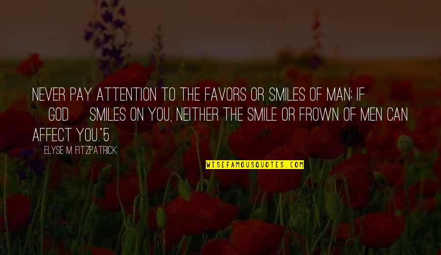 Pay Attention To God Quotes By Elyse M. Fitzpatrick: Never pay attention to the favors or smiles