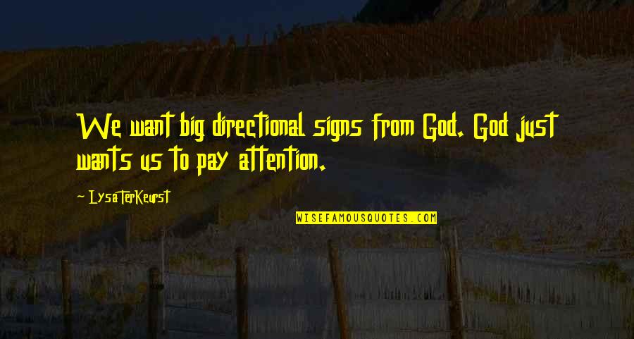 Pay Attention To God Quotes By Lysa TerKeurst: We want big directional signs from God. God