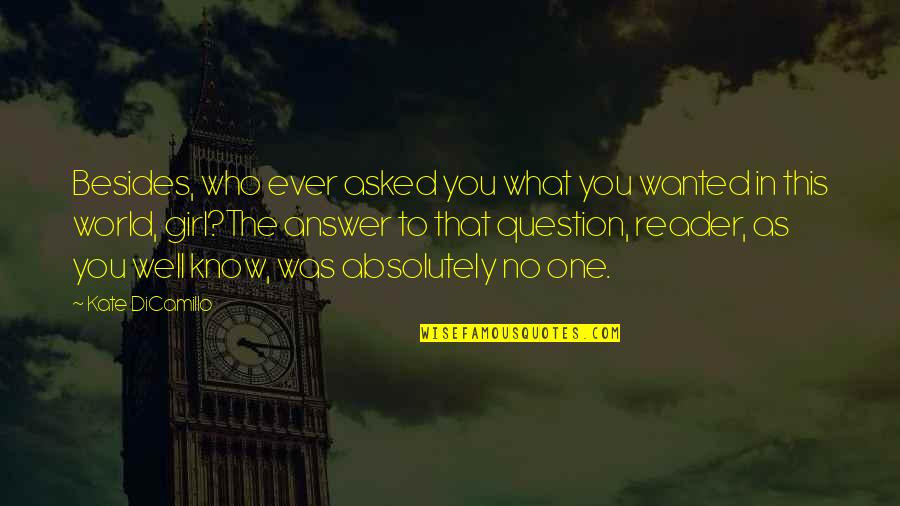 Pay Attention To Her Or Someone Else Will Quotes By Kate DiCamillo: Besides, who ever asked you what you wanted