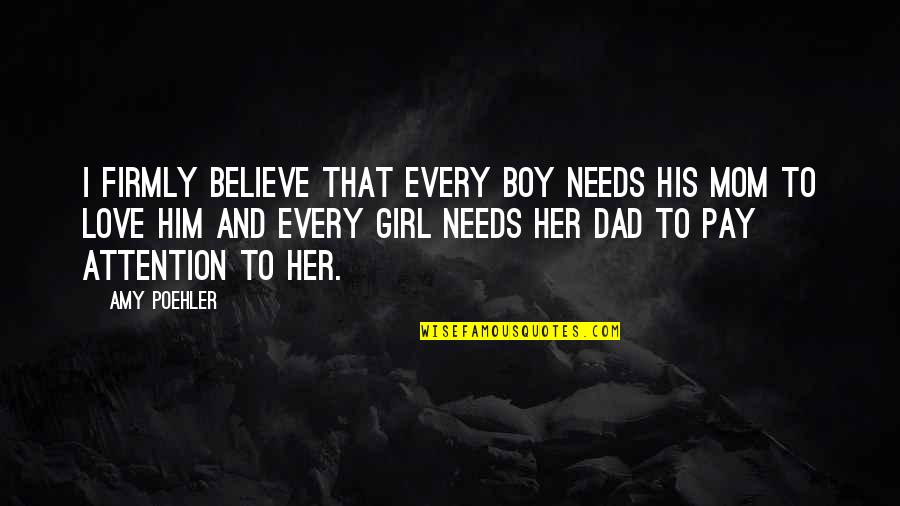 Pay Attention To Her Quotes By Amy Poehler: I firmly believe that every boy needs his