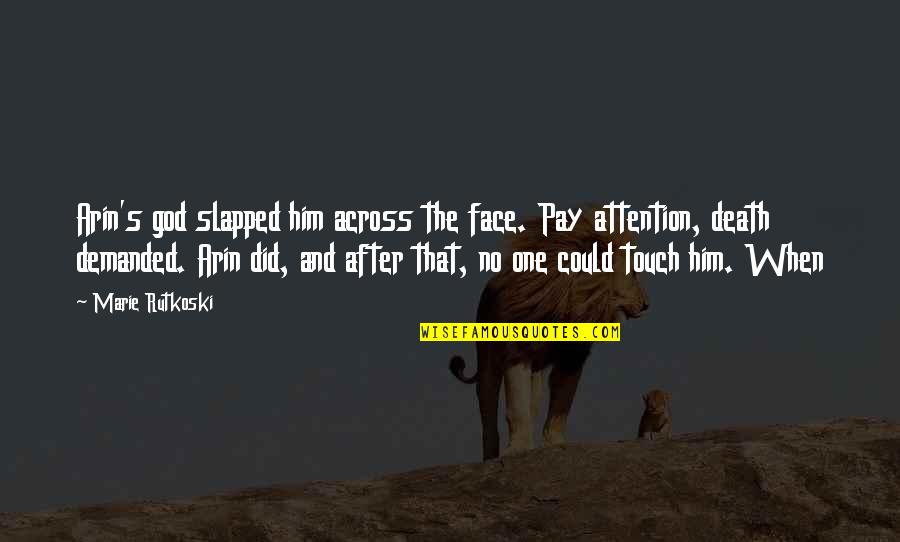 Pay Attention To Him Quotes By Marie Rutkoski: Arin's god slapped him across the face. Pay Pay Attention To Him Quotes By Marie Rutkoski: Arin's god slapped him across the face. Pay