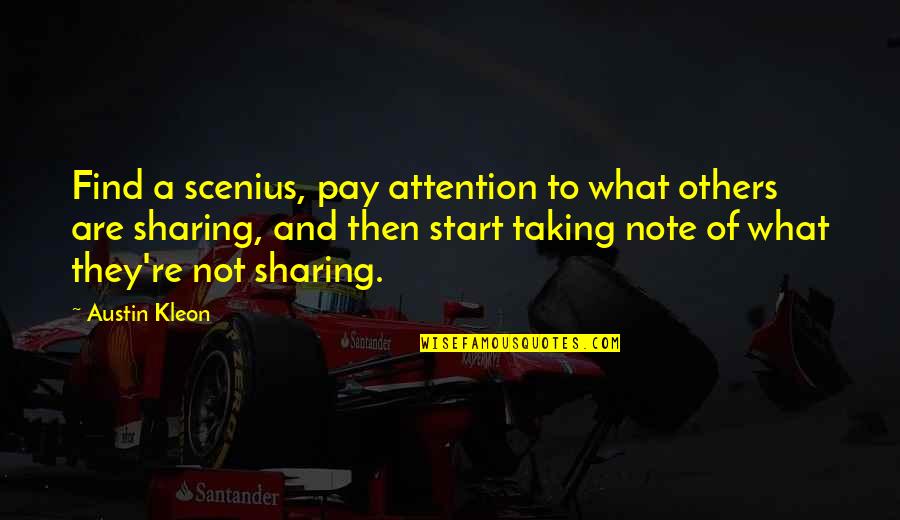 Pay Attention To Others Quotes By Austin Kleon: Find a scenius, pay attention to what others