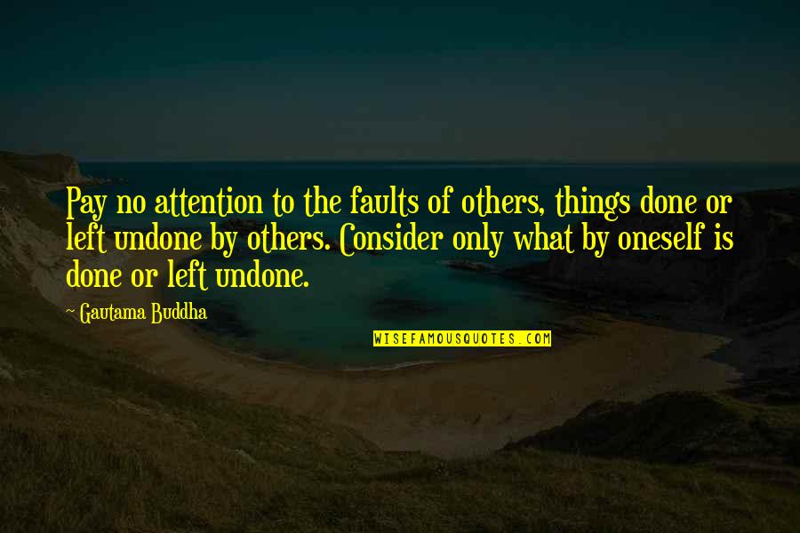 Pay Attention To Others Quotes By Gautama Buddha: Pay no attention to the faults of others,