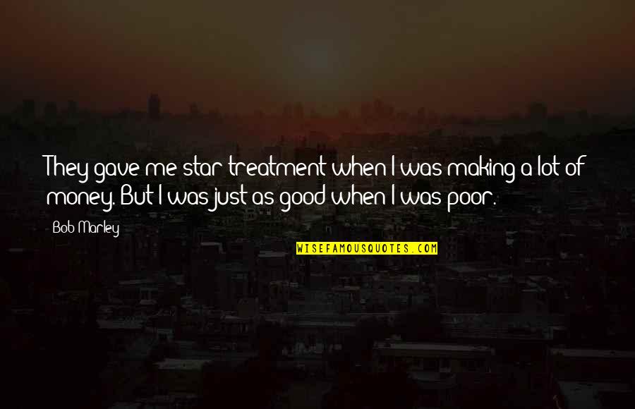 Pay Attention To Peoples Actions Quotes By Bob Marley: They gave me star treatment when I was Pay Attention To Peoples Actions Quotes By Bob Marley: They gave me star treatment when I was