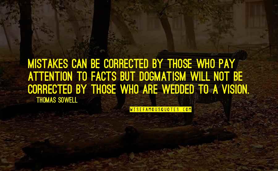 Pay Attention To Quotes By Thomas Sowell: Mistakes can be corrected by those who pay