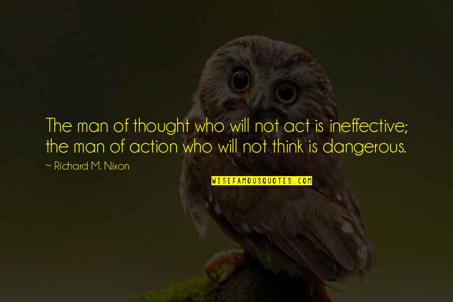 Pay Attention To Small Details Quotes By Richard M. Nixon: The man of thought who will not act