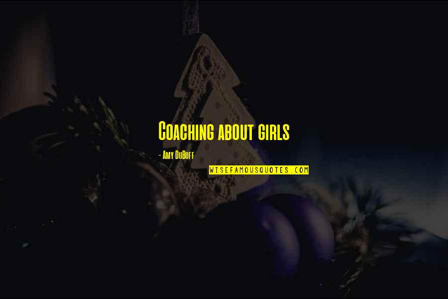 Pay Attention To The Details Quotes By Amy DuBoff: Coaching about girls