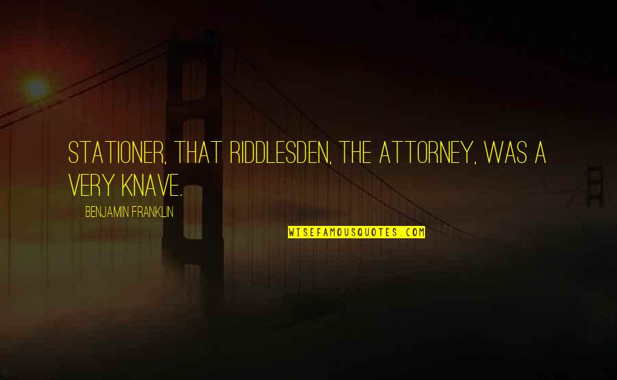 Pay Attention To Vibes Quotes By Benjamin Franklin: Stationer, that Riddlesden, the attorney, was a very Pay Attention To Vibes Quotes By Benjamin Franklin: Stationer, that Riddlesden, the attorney, was a very