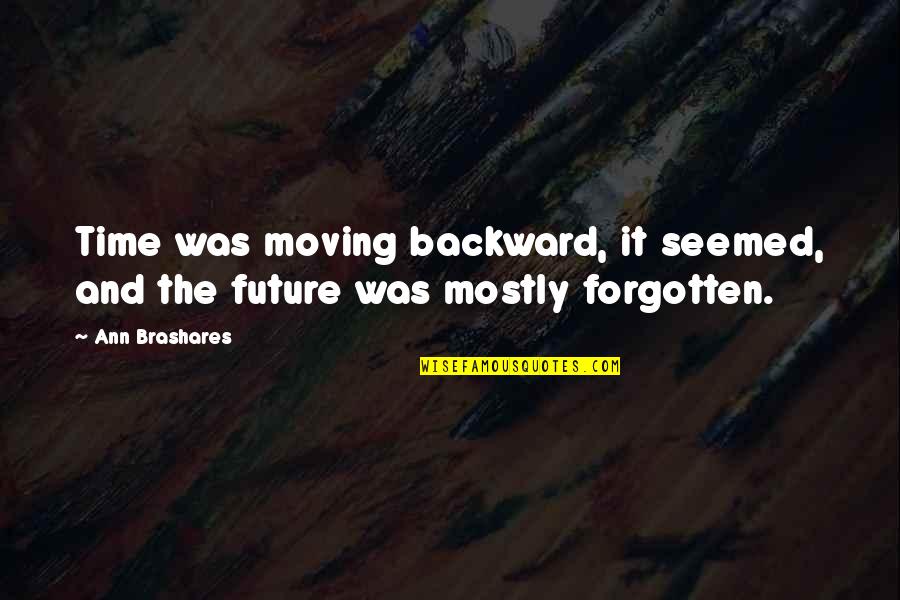 Pay Attention To Your Spouse Quotes By Ann Brashares: Time was moving backward, it seemed, and the