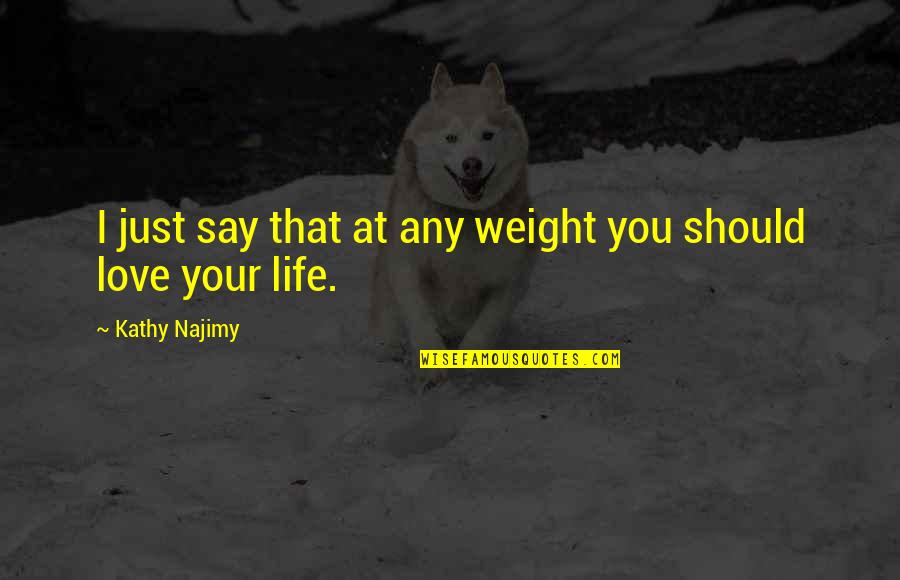 Pay Attention To Your Spouse Quotes By Kathy Najimy: I just say that at any weight you