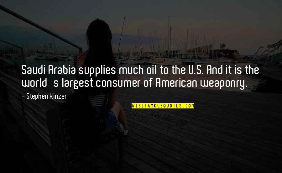 Pay Attention To Yourself Quotes By Stephen Kinzer: Saudi Arabia supplies much oil to the U.S.