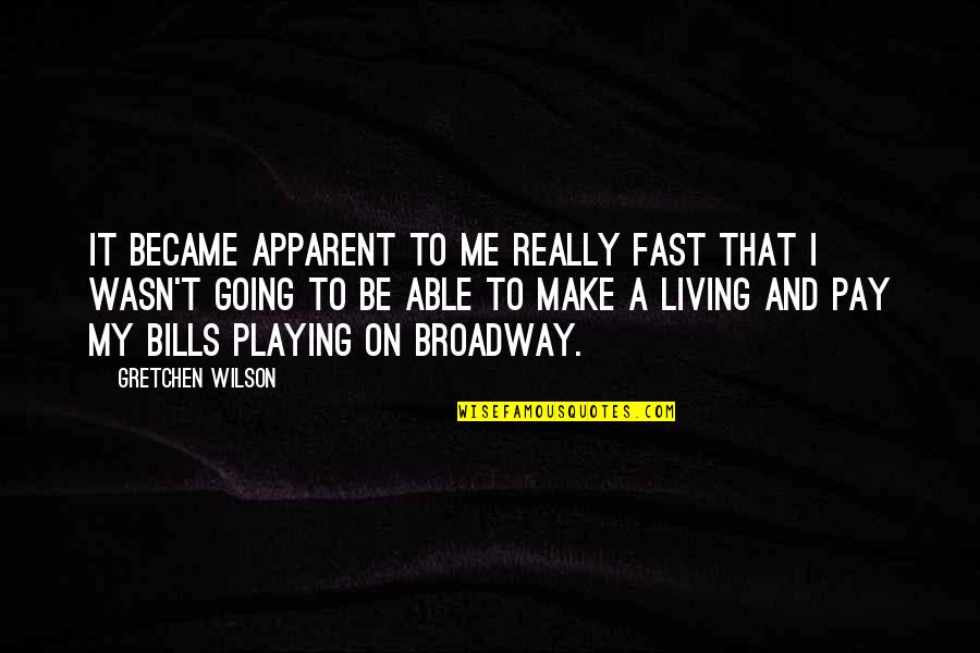 Pay Bills Quotes By Gretchen Wilson: It became apparent to me really fast that