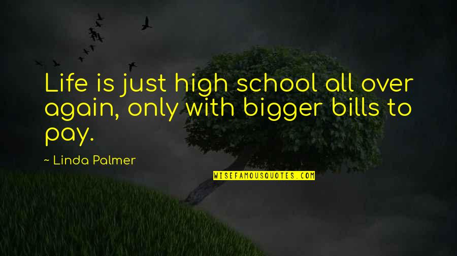 Pay Bills Quotes By Linda Palmer: Life is just high school all over again,