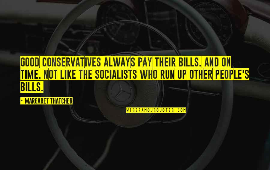 Pay Bills Quotes By Margaret Thatcher: Good Conservatives always pay their bills. And on