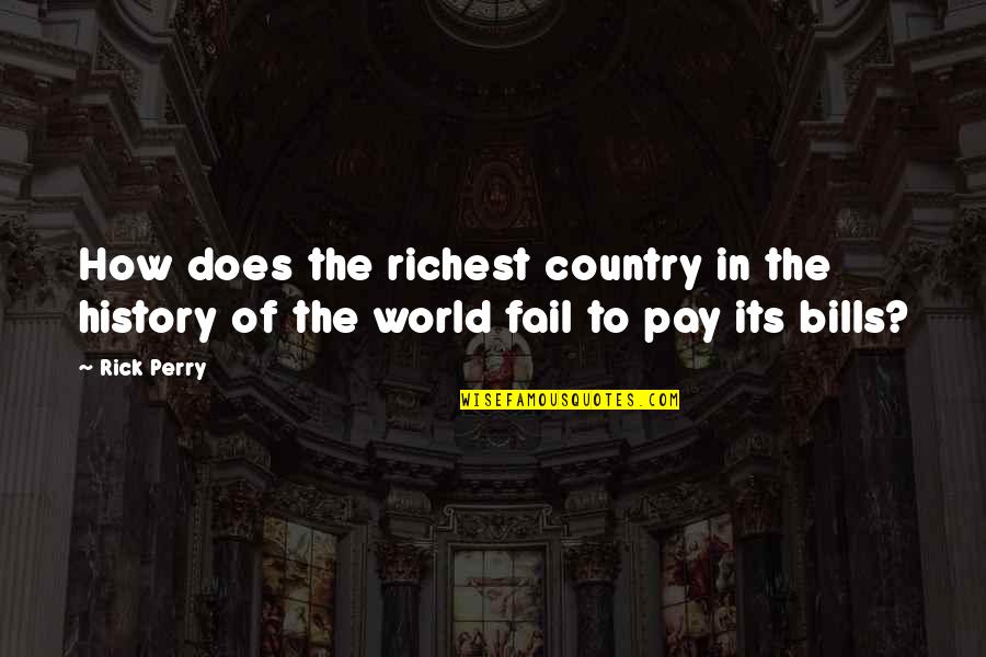 Pay Bills Quotes By Rick Perry: How does the richest country in the history