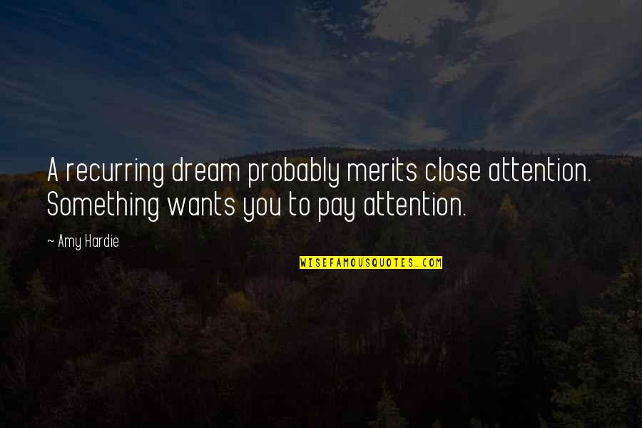 Pay Close Attention Quotes By Amy Hardie: A recurring dream probably merits close attention. Something