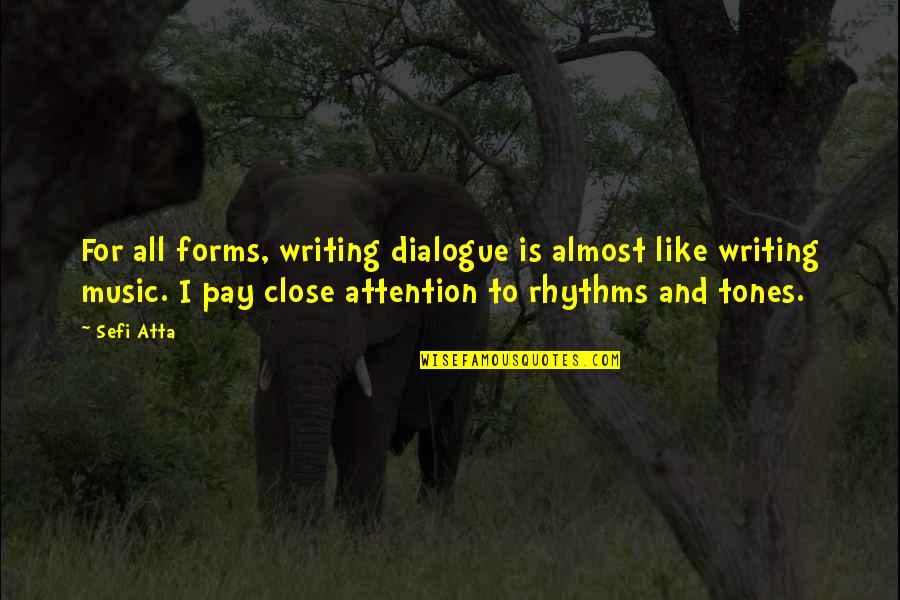 Pay Close Attention Quotes By Sefi Atta: For all forms, writing dialogue is almost like