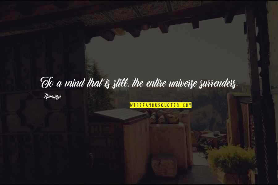 Pay Close Attention Quotes By Zhuangzi: To a mind that is still, the entire