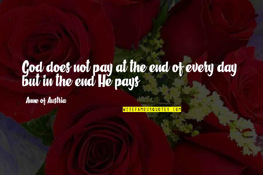 Pay Day Quotes By Anne Of Austria: God does not pay at the end of